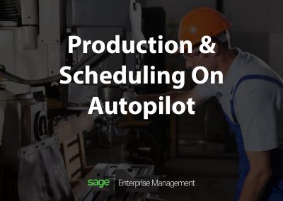 Production On Autopilot With Sage X3 – Automated Manufacturing and Scheduling