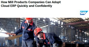 How Mill Products Companies Can Adopt Cloud ERP Quickly and Confidently