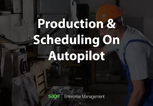Production and Scheduling your manufacturing business on autopilot with Sage X3|Production On Autopilot With Sage X3 - Automated Manufacturing and Scheduling|Sales vs Manufacturing department on production inventory levels